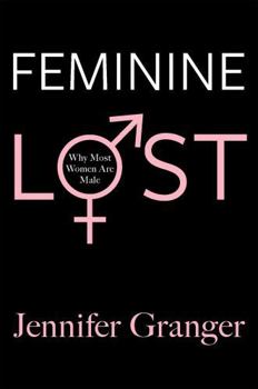 Paperback Feminine Lost: Why Most Women Are Male Book