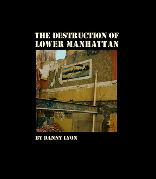 Hardcover Danny Lyon: The Destruction of Lower Manhattan (Signed Edition) Book