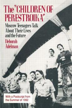 Paperback The Children of Perestroika: Moscow Teenagers Talk about Their Lives and the Future Book