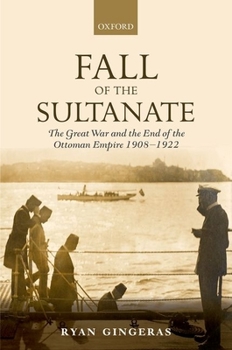 Fall of the Sultanate: The Great War and the End of the Ottoman Empire 1908-1922 - Book  of the Greater War