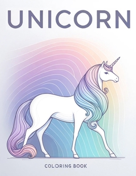 Unicorn Coloring Book: Where Whimsical Designs and Playful Illustrations Await, Providing Hours of Enjoyment for Young Dreamers, as They Imme