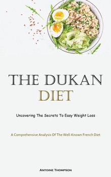 The Dukan Diet: Uncovering The Secrets To Easy Weight Loss