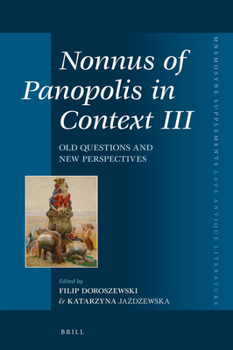 Hardcover Nonnus of Panopolis in Context III: Old Questions and New Perspectives Book