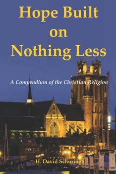 Paperback Hope Built on Nothing Less: A Compendium of the Christian Religion Book
