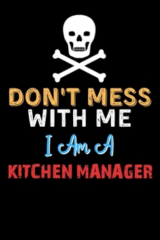 Paperback Don't Mess With Me I Am A KITCHEN MANAGER - Funny KITCHEN MANAGER Notebook And Journal Gift Ideas: Lined Notebook / Journal Gift, 120 Pages, 6x9, Soft Book