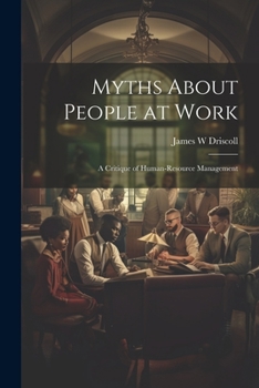 Paperback Myths About People at Work: A Critique of Human-resource Management Book