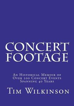 Paperback Concert Footage: An historical memoir of over 200 concert events spanning 40 years Book