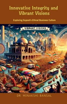 Paperback Innovative Integrity & Vibrant Visions: Exploring Gujarat's Ethical Business Culture Book