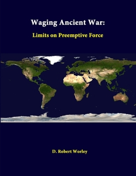 Paperback Waging Ancient War: Limits On Preemptive Force Book