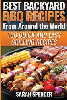 Paperback Best Backyard BBQ Recipes from Around the World: Quick and Easy Grilling Recipes: Favorite BBQ recipes from North America, South America, Caribbeans, Book