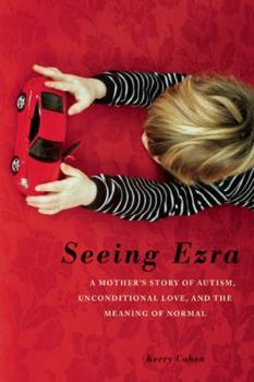 Paperback Seeing Ezra: A Mother's Story of Autism, Unconditional Love, and the Meaning of Normal Book