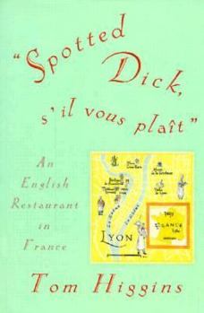 Hardcover Spotted Dick, S'Il Vous Plait: An English Restaurant in France Book