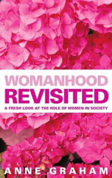 Paperback Womanhood Revisited: A Fresh Look at the Role of Women in Ministry Book