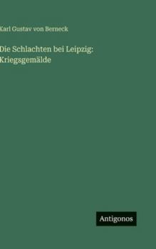 Hardcover Die Schlachten bei Leipzig: Kriegsgemälde [German] Book