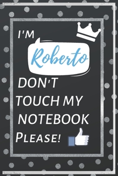 Paperback I'm Roberto DON'T TOUCH MY NOTEBOOK !: Notebook For Roberto, the best Gift For Roberto, Lined Notebook, Matte book