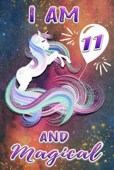 Paperback I Am 11 and Magical: Cute Unicorn Happy Birthday Gift Notebook for 11 Years Old Girls Cool Magic Galaxy Book