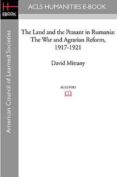 Paperback The Land and the Peasant in Rumania: The War and Agrarian Reform, 1917-1921 Book