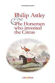 Paperback Philip Astley and the Horsemen Who Invented the Circus Book