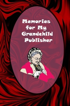 Memories for My Grandchild Publisher: Grandmother's Journal Memories And Keepsakes: grandmother memories journal