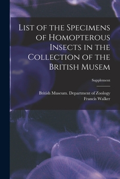 Paperback List of the Specimens of Homopterous Insects in the Collection of the British Musem; Supplement Book