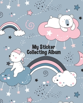 Paperback My Sticker Collecting Album: Cute Bears & Rainbows Fun Family Activity Books, Collecting Stickers, Memories, Doodling, Sketching, Drawing - to put Book