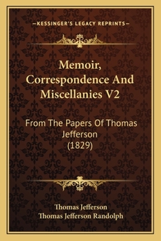 Memoir, Correspondence And Miscellanies V2: From The Papers Of Thomas Jefferson