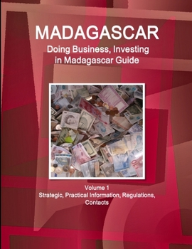 Paperback Madagascar: Doing Business, Investing in Madagascar Guide Volume 1 Strategic, Practical Information, Regulations, Contacts Book