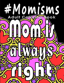 Paperback Adult Coloring Book: #Momisms: Perfect Gift for Moms, Grandmothers, Moms to be, New Moms, Daughters and, why not... Mothers in Law. Ideal f Book