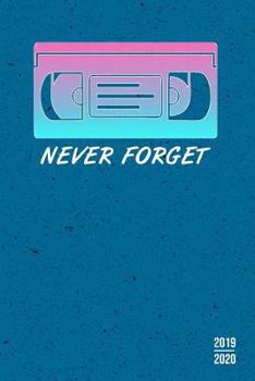 Never Forget: 2019 - 2020 Planner 2 Years Monthly Weekly Calendar Organizer Diary With Essential Goals and Notes Section - 80s 90s Video Cassette Tape