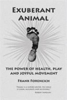 Paperback Exuberant Animal: The Power of Health, Play and Joyful Movement Book