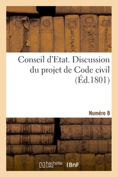 Paperback Conseil d'Etat. Discussion Du Projet de Code Civil. Numéro 8 [French] Book