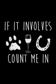 Paperback If It Involves Count Me In: Horses For Wome If It Involves Count Me In Journal/Notebook Blank Lined Ruled 6x9 100 Pages Book