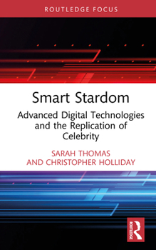 Hardcover Smart Stardom: Advanced Digital Technologies and the Replication of Celebrity Book
