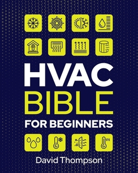 Paperback HVAC Bible for Beginners: A Comprehensive Guide to Mastering HVAC Technology. Repairing and Installing Heating, Ventilation, and Air Conditionin Book