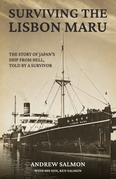 Surviving the Lisbon Maru: The story of Japan’s Ship from Hell, told by a survivor