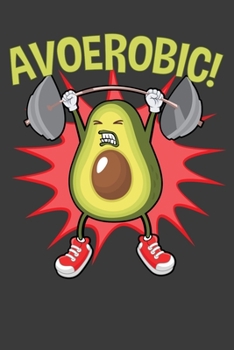 Avoerobic!: Funny Avocado Lover Notebook 6"X9" 120 Lined Pages