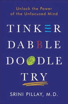 Hardcover Tinker Dabble Doodle Try: Unlock the Power of the Unfocused Mind Book
