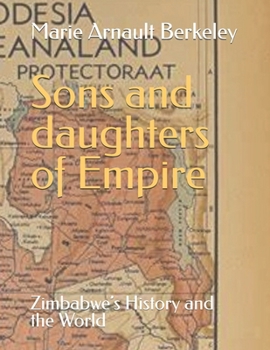 Paperback Sons and daughters of Empire: Zimbabwe's History and the World Book