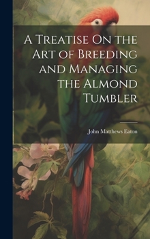 Hardcover A Treatise On the Art of Breeding and Managing the Almond Tumbler Book