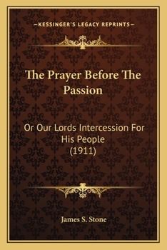 Paperback The Prayer Before The Passion: Or Our Lords Intercession For His People (1911) Book