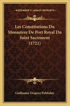 Paperback Les Constitutions Du Monastere De Port Royal Du Saint Sacrement (1721) [French] Book