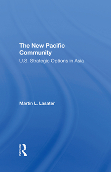 Hardcover The New Pacific Community: U.s. Strategic Options In Asia Book
