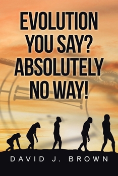 Paperback Evolution You Say? Absolutely No Way! Book