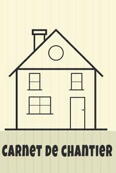 Carnet de chantier: Zone d'entr�e Pendant 53 semaines (1 an) pour les constructeurs de maisons - Qu'il s'agisse de construction, d'extension, de transformation ou de r�novation de maisons - Pour les c