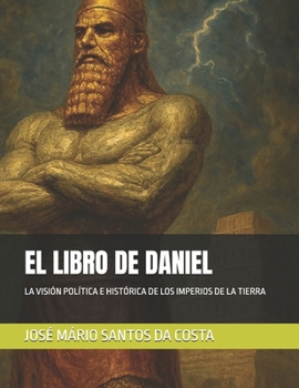 Paperback El Libro de Daniel: La Visión Política E Histórica de Los Imperios de la Tierra [Spanish] Book