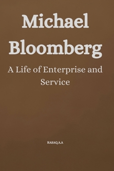 Paperback Michael Bloomberg: A Life of Enterprise and Service Book