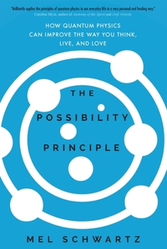 Paperback The Possibility Principle: How Quantum Physics Can Improve the Way You Think, Live, and Love Book