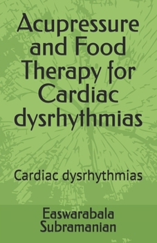 Paperback Acupressure and Food Therapy for Cardiac dysrhythmias: Cardiac dysrhythmias Book