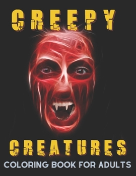 Paperback Creepy Creatures Coloring Book for Adults: Pages With Creepy Faces Zombie and Creatures, Stress Relieving Designs for Horror Fans, Book