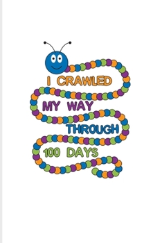 I Crawled My Way Through 100 Days: 100 Days Of School Poem 2020 Planner | Weekly & Monthly Pocket Calendar | 6x9 Softcover Organizer | For Projects & Ideas Fans
